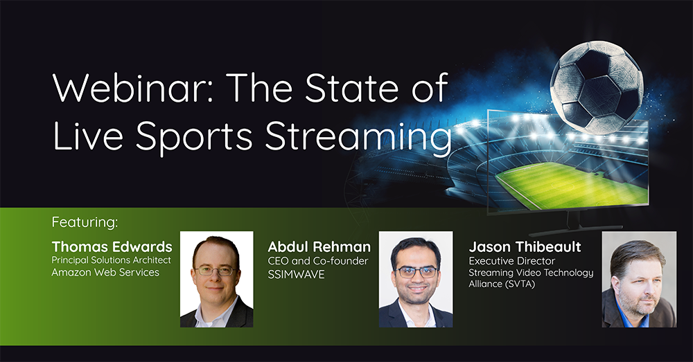 Webinar: The State of Live Sports Streaming with AWS' Thomas Edwards and SSIMWAVE CEO Abdul Rehman